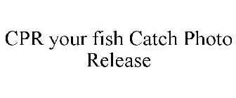 CPR YOUR FISH CATCH PHOTO RELEASE