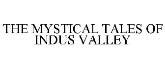 THE MYSTICAL TALES OF INDUS VALLEY