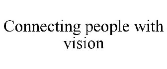 CONNECTING PEOPLE WITH VISION