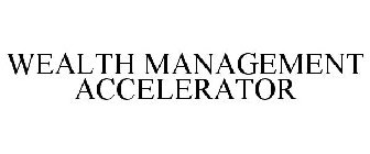 WEALTH MANAGEMENT ACCELERATOR