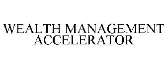 WEALTH MANAGEMENT ACCELERATOR