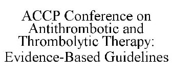 ACCP CONFERENCE ON ANTITHROMBOTIC AND THROMBOLYTIC THERAPY: EVIDENCE-BASED GUIDELINES