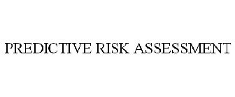 PREDICTIVE RISK ASSESSMENT