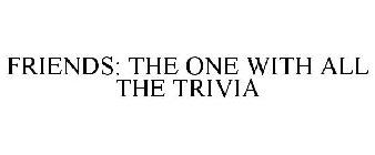 FRIENDS: THE ONE WITH ALL THE TRIVIA