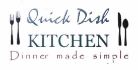 QUICK DISH KITCHEN DINNER MADE SIMPLE NOCLAIM IS MADE TO THE RIGHT TO USE KITCHEN APART FROM THE MARK AS SHOWN