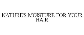 NATURE'S MOISTURE FOR YOUR HAIR