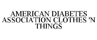 AMERICAN DIABETES ASSOCIATION CLOTHES 'N THINGS