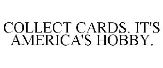 COLLECT CARDS. IT'S AMERICA'S HOBBY.