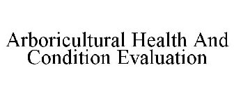 ARBORICULTURAL HEALTH AND CONDITION EVALUATION