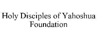 HOLY DISCIPLES OF YAHOSHUA FOUNDATION