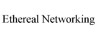 ETHEREAL NETWORKING