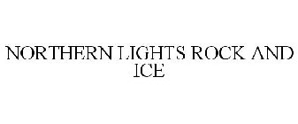 NORTHERN LIGHTS ROCK AND ICE