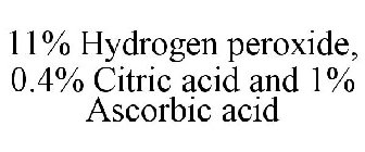 11% HYDROGEN PEROXIDE, 0.4% CITRIC ACID AND 1% ASCORBIC ACID