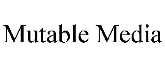 MUTABLE MEDIA