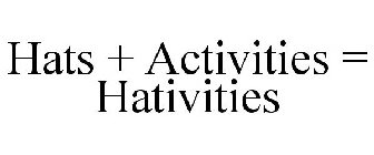 HATS + ACTIVITIES = HATIVITIES