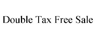 DOUBLE TAX FREE SALE