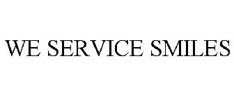 WE SERVICE SMILES