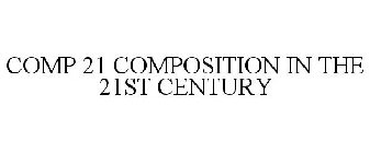 COMP 21 COMPOSITION IN THE 21ST CENTURY