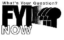 WHAT'S YOUR QUESTION? FYINOW