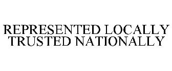 REPRESENTED LOCALLY TRUSTED NATIONALLY