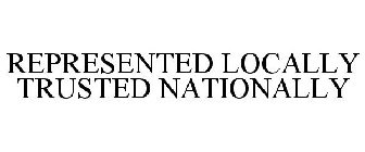 REPRESENTED LOCALLY TRUSTED NATIONALLY