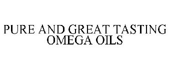 PURE AND GREAT TASTING OMEGA OILS