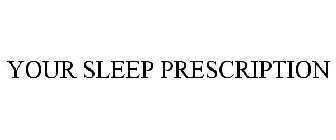 YOUR SLEEP PRESCRIPTION