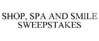 SHOP, SPA AND SMILE SWEEPSTAKES