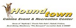 HOUNDTOWN CANINE EVENT & RECREATION CENTER HOME OF 