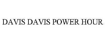 DAVIS DAVIS POWER HOUR