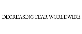 DECREASING FEAR WORLDWIDE