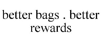 BETTER BAGS . BETTER REWARDS