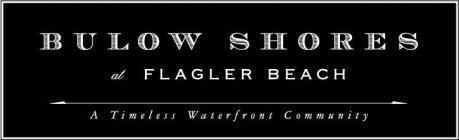BULOW SHORES AT FLAGLER BEACH A TIMELESS WATERFRONT COMMUNITY