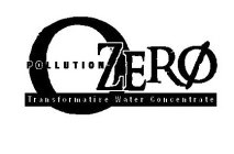 O POLLUTION ZERØ TRANSFORMATIVE WATER CONCENTRATE