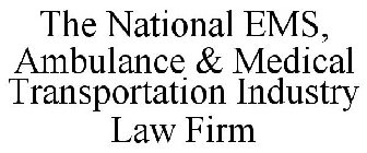 THE NATIONAL EMS, AMBULANCE & MEDICAL TRANSPORTATION INDUSTRY LAW FIRM