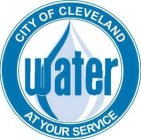 CITY OF CLEVELAND WATER AT YOUR SERVICE