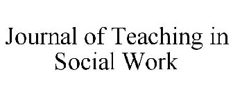 JOURNAL OF TEACHING IN SOCIAL WORK