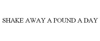 SHAKE AWAY A POUND A DAY