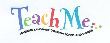 TEACH ME... LEARNING LANGUAGE THROUGH SONGS AND STORIES