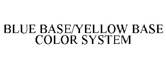 BLUE BASE/YELLOW BASE COLOR SYSTEM