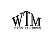 WTM WELFARE TO MILLIONAIRE