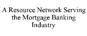 A RESOURCE NETWORK SERVING THE MORTGAGE BANKING INDUSTRY