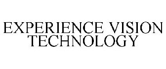 EXPERIENCE VISION TECHNOLOGY