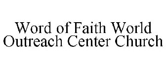 WORD OF FAITH WORLD OUTREACH CENTER CHURCH