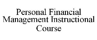 PERSONAL FINANCIAL MANAGEMENT INSTRUCTIONAL COURSE