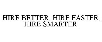HIRE BETTER. HIRE FASTER. HIRE SMARTER.