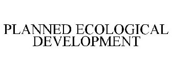 PLANNED ECOLOGICAL DEVELOPMENT