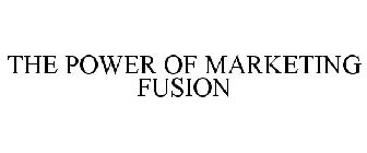 THE POWER OF MARKETING FUSION
