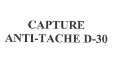 CAPTURE ANTI-TACHE D-30