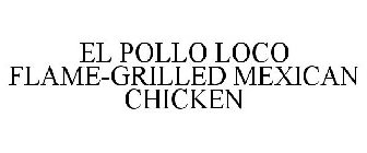 EL POLLO LOCO FLAME-GRILLED MEXICAN CHICKEN